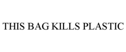 THIS BAG KILLS PLASTIC trademark