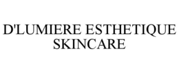 D'LUMIERE ESTHETIQUE SKINCARE trademark