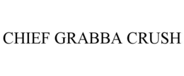 CHIEF GRABBA CRUSH trademark
