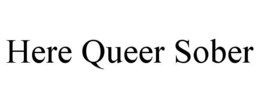HERE QUEER SOBER trademark