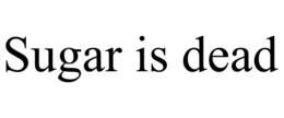 SUGAR IS DEAD trademark