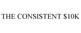 THE CONSISTENT $10K trademark
