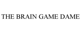 THE BRAIN GAME DAME trademark