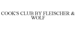 COOK'S CLUB BY FLEISCHER & WOLF trademark