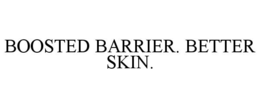 BOOSTED BARRIER. BETTER SKIN. trademark