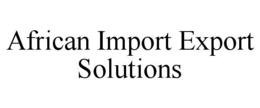 AFRICAN IMPORT EXPORT SOLUTIONS trademark