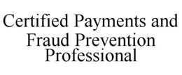 CERTIFIED PAYMENTS AND FRAUD PREVENTION PROFESSIONAL trademark