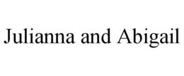JULIANNA AND ABIGAIL trademark