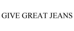 GIVE GREAT JEANS trademark