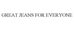GREAT JEANS FOR EVERYONE trademark