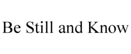 BE STILL AND KNOW trademark