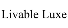 LIVABLE LUXE trademark