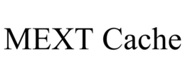 MEXT CACHE trademark