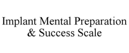 IMPLANT MENTAL PREPARATION & SUCCESS SCALE trademark