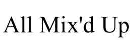 ALL MIX'D UP trademark