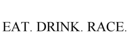EAT. DRINK. RACE. trademark