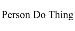 PERSON DO THING trademark
