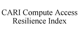 CARI COMPUTE ACCESS RESILIENCE INDEX trademark