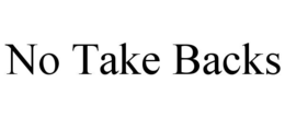 NO TAKE BACKS trademark