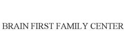 BRAIN FIRST FAMILY CENTER trademark