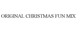 ORIGINAL CHRISTMAS FUN MIX trademark