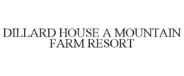 DILLARD HOUSE A MOUNTAIN FARM RESORT trademark
