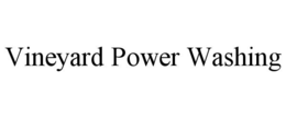 VINEYARD POWER WASHING trademark