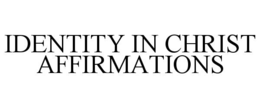 IDENTITY IN CHRIST AFFIRMATIONS trademark