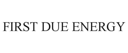 FIRST DUE ENERGY trademark
