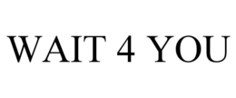 WAIT 4 YOU trademark