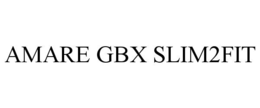 AMARE GBX SLIM2FIT trademark