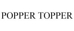 POPPER TOPPER trademark