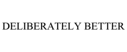 DELIBERATELY BETTER trademark