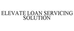 ELEVATE LOAN SERVICING SOLUTION trademark