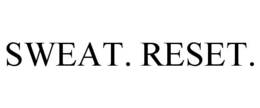 SWEAT. RESET. trademark