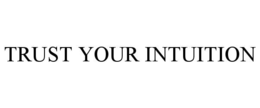 TRUST YOUR INTUITION trademark