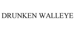 DRUNKEN WALLEYE trademark