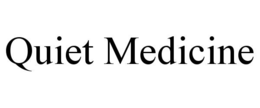 QUIET MEDICINE trademark