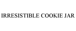 IRRESISTIBLE COOKIE JAR trademark