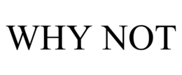 WHY NOT trademark