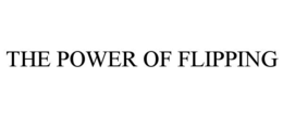 THE POWER OF FLIPPING trademark