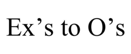 EX’S TO O’S trademark