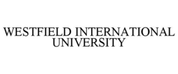 WESTFIELD INTERNATIONAL UNIVERSITY trademark