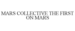 MARS COLLECTIVE THE FIRST ON MARS trademark