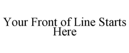 YOUR FRONT OF LINE STARTS HERE trademark