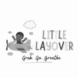 LITTLE LAYOVER GRAB. GO. BREATHE. trademark
