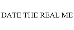 DATE THE REAL ME trademark