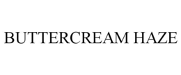 BUTTERCREAM HAZE trademark