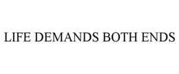 LIFE DEMANDS BOTH ENDS trademark