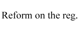 REFORM ON THE REG. trademark